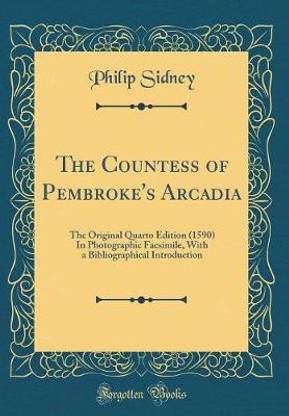 The Countess of Pembroke's Arcadia: The Original Quarto Edition (1590) In Photographic Facsimile, With a Bibliographical Introduction (Classic Reprint)