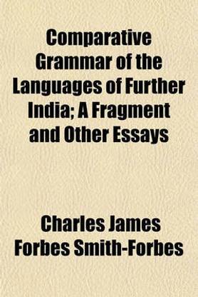 Comparative Grammar of the Languages of Further India; A Fragment and Other Essays