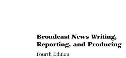 Broadcast News Writing, Reporting, and Producing