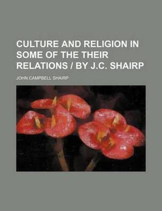 Culture and Religion in Some of the Their Relations by J.C. Shairp