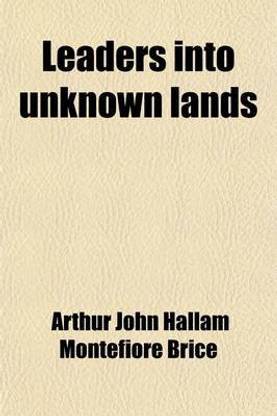 Leaders Into Unknown Lands; Being Chapters of Recent Travel