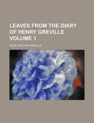 Leaves from the Diary of Henry Greville Volume 1