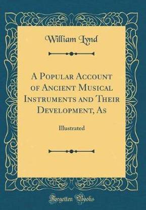A Popular Account of Ancient Musical Instruments and Their Development, As: Illustrated (Classic Reprint)