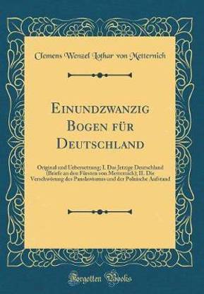 Einundzwanzig Bogen fur Deutschland: Original und Uebersetzung; I. Das Jetzige Deutschland (Briefe an den Fursten von Metternich); II. Die Verschwoerung des Panslawismus und der Polnische Aufstand (Classic Reprint)