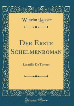 Der Erste Schelmenroman: Lazarillo De Tormes (Classic Reprint)