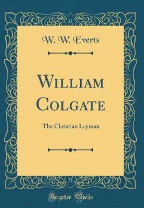 William Colgate: The Christian Layman (Classic Reprint)
