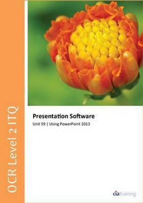 OCR Level 2 ITQ - Unit 59 - Presentation Software Using Microsoft PowerPoint 2013