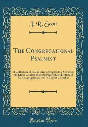 The Congregational Psalmist: A Collection of Psalm Tunes Adapted to a Selection of Hymns Contained in the Psalmist, and Intended for Congregational Use in Baptist Churches (Classic Reprint)