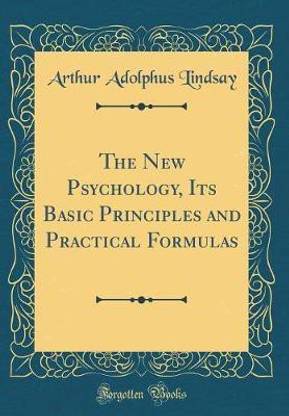 The New Psychology, Its Basic Principles and Practical Formulas (Classic Reprint)