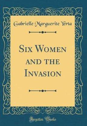 Six Women and the Invasion (Classic Reprint)
