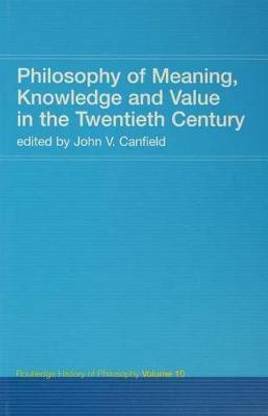 Philosophy of Meaning, Knowledge and Value in the 20th Century