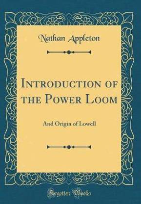 Introduction of the Power Loom: And Origin of Lowell (Classic Reprint)