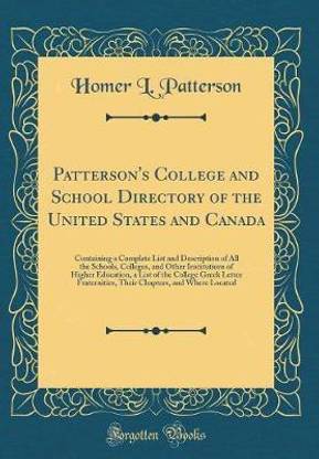 Patterson's College and School Directory of the United States and Canada: Containing a Complete List and Description of All the Schools, Colleges, and Other Institutions of Higher Education, a List of the College Greek Letter Fraternities, Their Chapters,