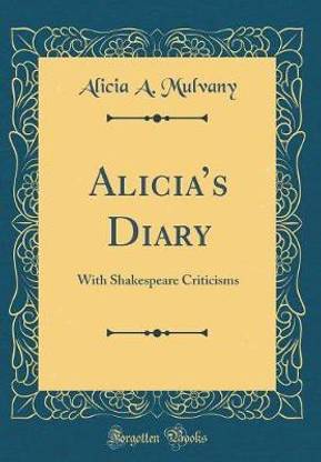 Alicias Diary: With Shakespeare Criticisms (Classic Reprint)