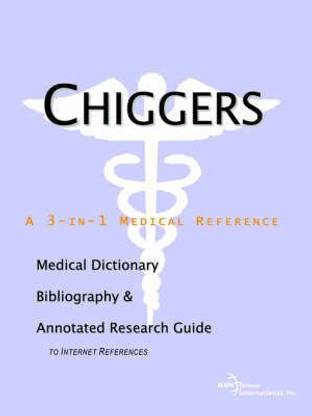 Chiggers - A Medical Dictionary, Bibliography, and Annotated Research Guide to Internet References