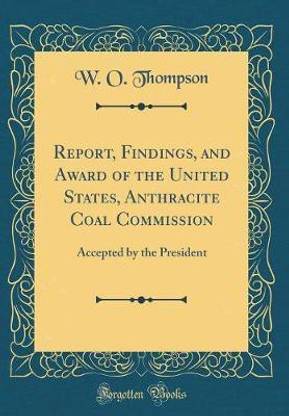 Report, Findings, and Award of the United States, Anthracite Coal Commission: Accepted by the President (Classic Reprint)