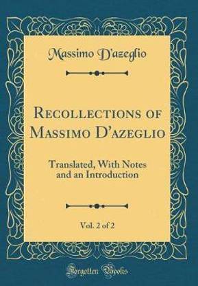 Recollections of Massimo D'azeglio, Vol. 2 of 2: Translated, With Notes and an Introduction (Classic Reprint)