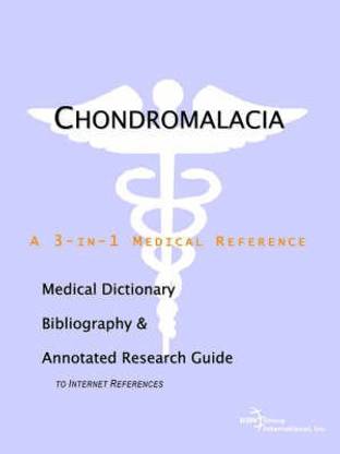 Chondromalacia - A Medical Dictionary, Bibliography, and Annotated Research Guide to Internet References