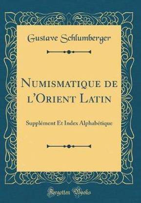 Numismatique de l'Orient Latin: Supplement Et Index Alphabetique (Classic Reprint)