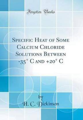 Specific Heat of Some Calcium Chloride Solutions Between -35 Degrees C and +20 Degrees C (Classic Reprint)