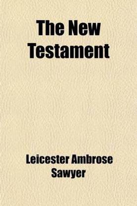 The New Testament; Translated from the Original Greek, with Chronological Arrangement of the Sacred Books, and Improved Divisions of Chapters and Verses