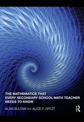 The Mathematics That Every Secondary School Math Teacher Needs to Know