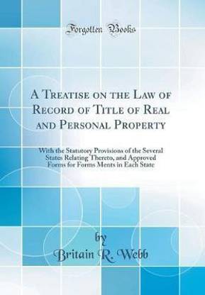 A Treatise on the Law of Record of Title of Real and Personal Property: With the Statutory Provisions of the Several States Relating Thereto, and Approved Forms for Forms Ments in Each State (Classic Reprint)
