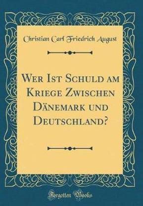 Wer Ist Schuld am Kriege Zwischen Danemark und Deutschland? (Classic Reprint)