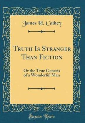 Truth Is Stranger Than Fiction: Or the True Genesis of a Wonderful Man (Classic Reprint)