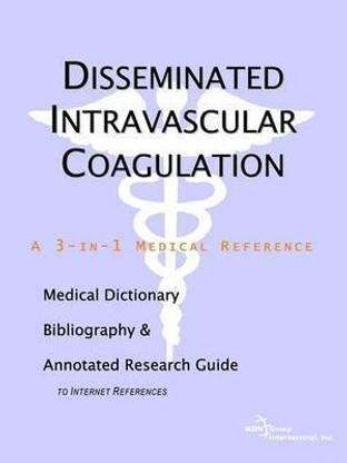 Disseminated Intravascular Coagulation - A Medical Dictionary, Bibliography, and Annotated Research Guide to Internet References