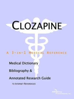 Clozapine - A Medical Dictionary, Bibliography, and Annotated Research Guide to Internet References