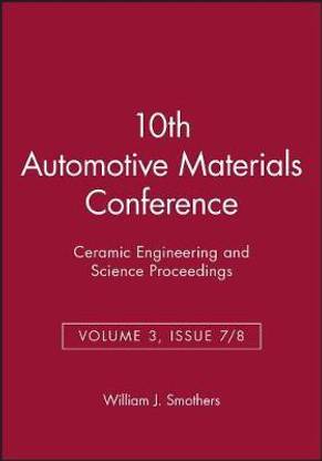 10th Automotive Materials Conference - Ceramic neering and Science Proceedings, Volume 3, Issue 7 /8