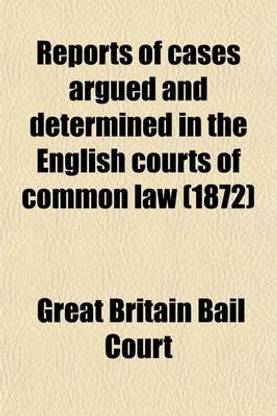 Reports of Cases Argued and Determined in the English Courts of Common Law (1872)