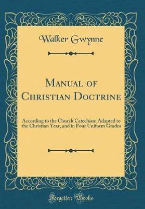 Manual of Christian Doctrine: According to the Church Catechism Adapted to the Christian Year, and in Four Uniform Grades (Classic Reprint)