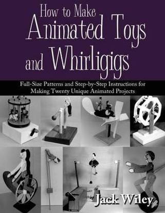 How to Make Animated Toys and Whirligigs
