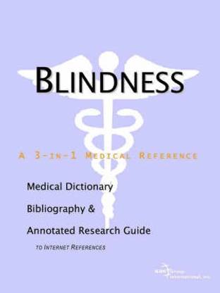 Blindness - A Medical Dictionary, Bibliography, and Annotated Research Guide to Internet References