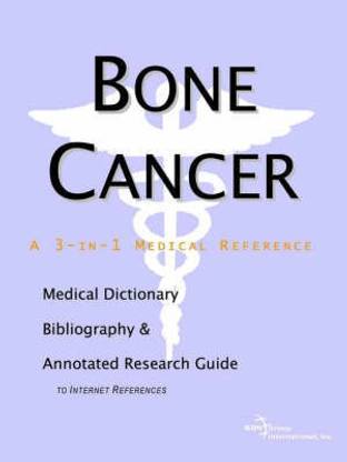 Bone Cancer - A Medical Dictionary, Bibliography, and Annotated Research Guide to Internet References