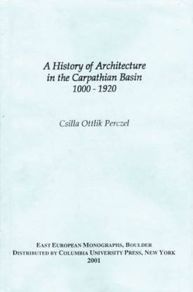 A History of Architecture in the Carpathian Basin, 1000AD-1920