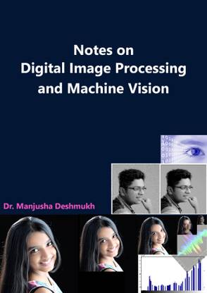 Notes on Digital Image Processing and Machine Vision