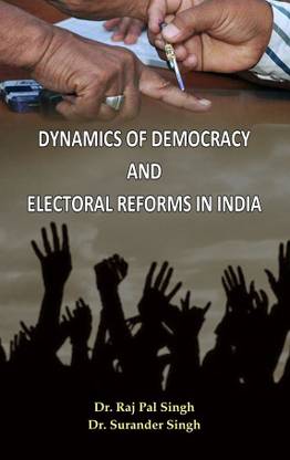 Dynamics of Democracy and Electoral Reforms in India