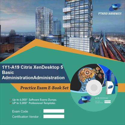 PTNR01A998WXY 1Y1-A19 Citrix XenDesktop 5 Basic AdministrationAdministration Practice Exam E-Book Set
