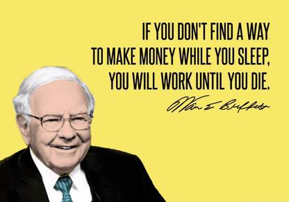 "IF YOU DON’T FIND A WAY TO MAKE MONEY WHILE YOU SLEEP,YOU WILL WORK UNTIL YOU DIE" wall poster with waterproof lamination (12X18 inch) without frame Paper Print