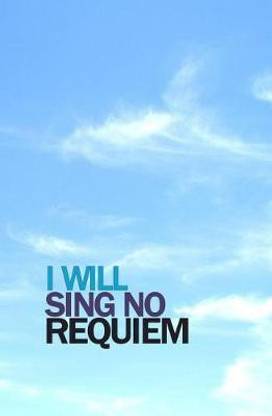 I Will Sing No Requiem