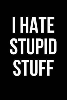 I Hate Stupid Stuff