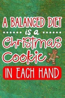 A Balanced Diet Is a Christmas Cookie in Each Hand