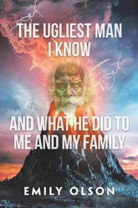 The Ugliest Man I Know and What He Did to Me and My Family