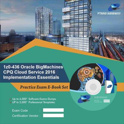PTNR01A998WXY 1z0-436 Oracle BigMachines CPQ Cloud Service 2016 Implementation Essentials Practice Exam E-Book Set