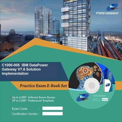 PTNR01A998WXY C1000-005 IBM DataPower Gateway V7.6 Solution Implementation Practice Exam E-Book Set