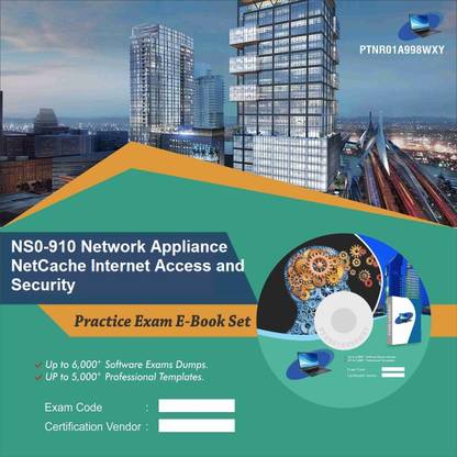 PTNR01A998WXY NS0-910 Network Appliance NetCache Internet Access and Security Practice Exam E-Book Set