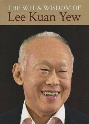 Wit and Wisdom of Lee Kuan Yew